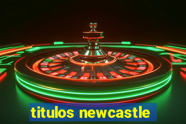 titulos newcastle