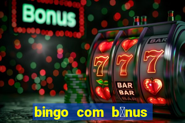 bingo com b么nus gr谩tis no cadastro