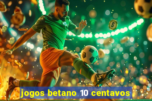 jogos betano 10 centavos