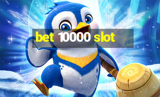 bet 10000 slot