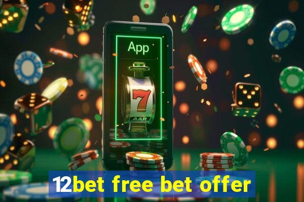 12bet free bet offer