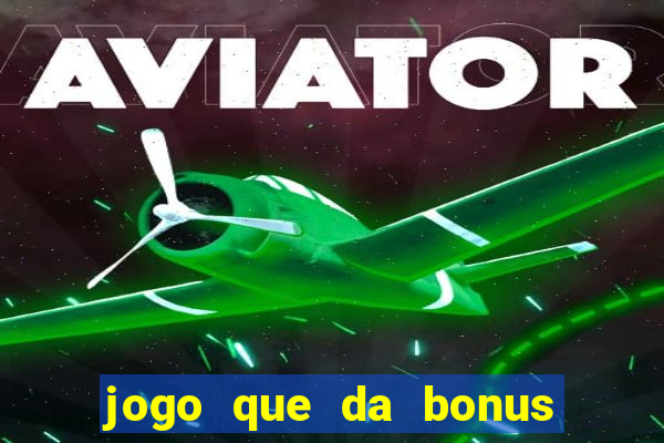 jogo que da bonus de cadastro