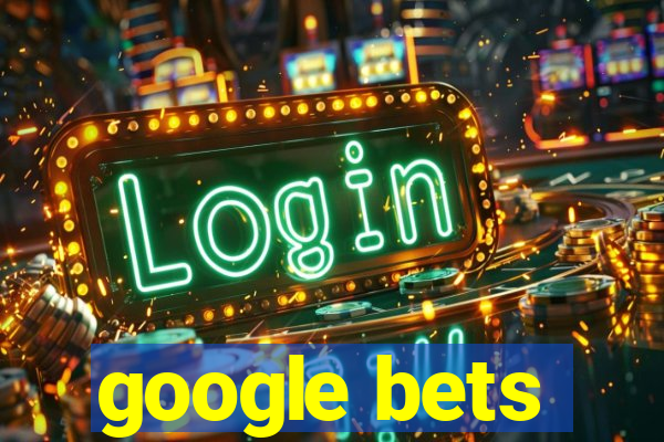 google bets