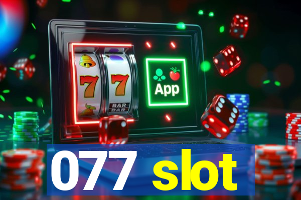 077 slot