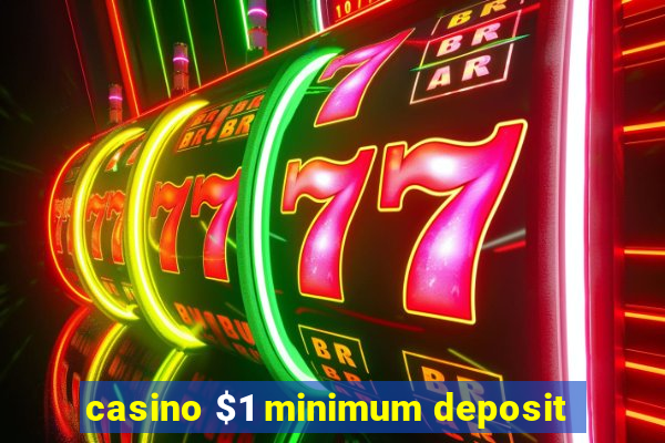 casino $1 minimum deposit