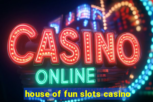 house of fun slots casino