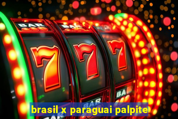 brasil x paraguai palpite