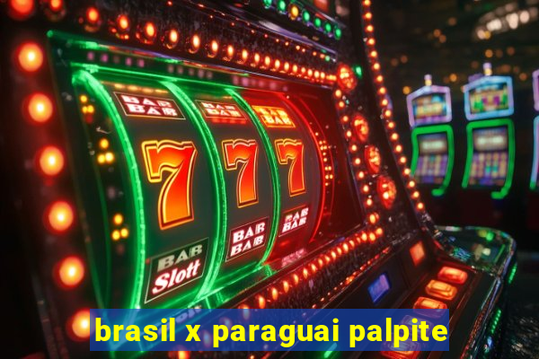 brasil x paraguai palpite