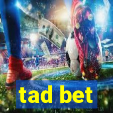 tad bet