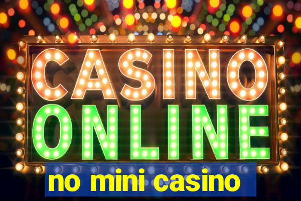 no mini casino