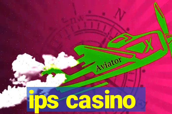 ips casino