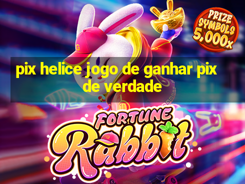 pix helice jogo de ganhar pix de verdade