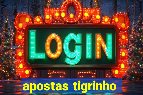 apostas tigrinho