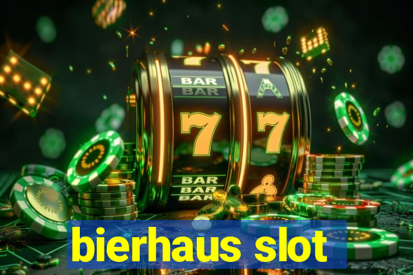 bierhaus slot