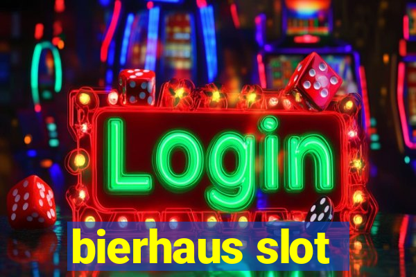 bierhaus slot