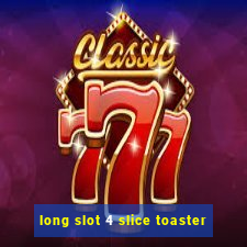 long slot 4 slice toaster