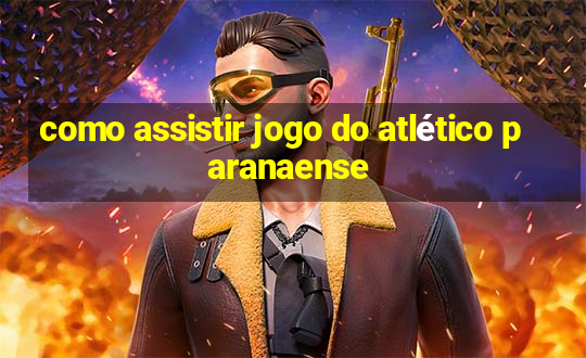 como assistir jogo do atlético paranaense