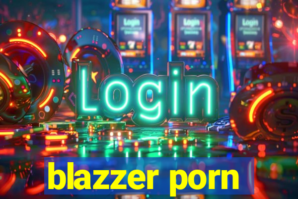 blazzer porn