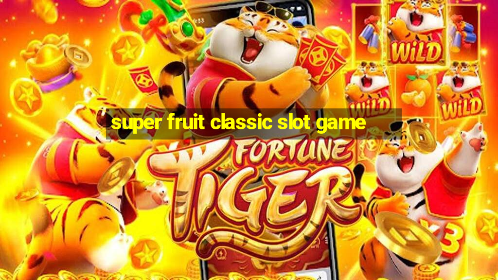 super fruit classic slot game