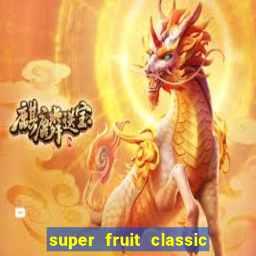 super fruit classic slot game