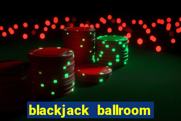 blackjack ballroom online casino