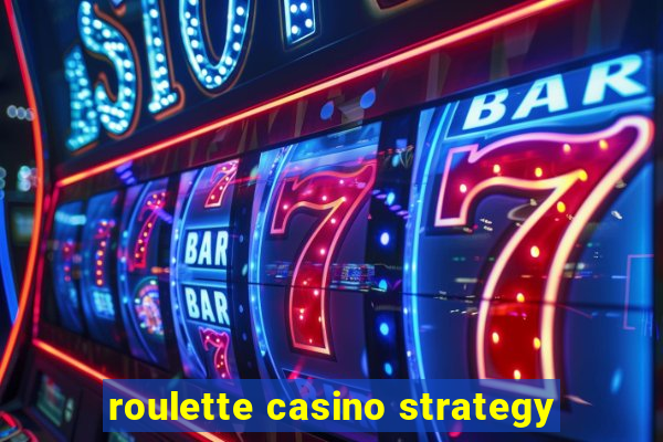 roulette casino strategy