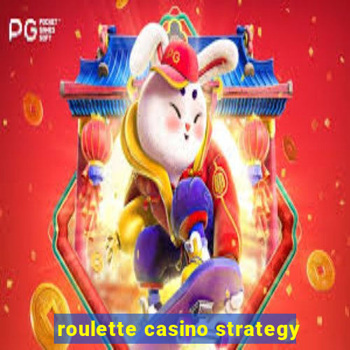 roulette casino strategy