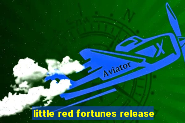 little red fortunes release