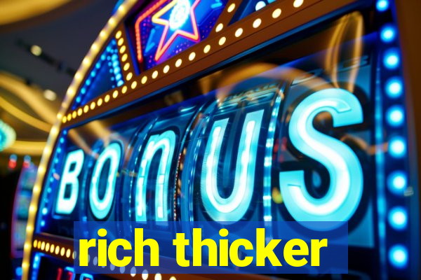 rich thicker