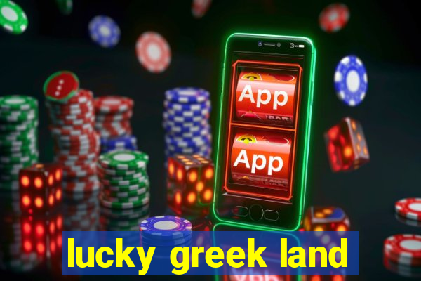 lucky greek land