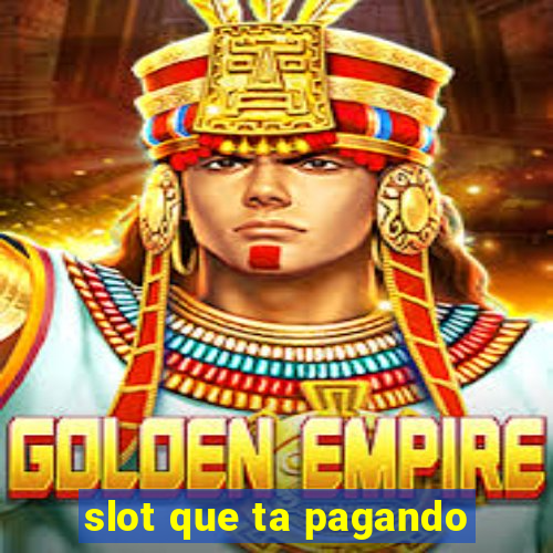 slot que ta pagando