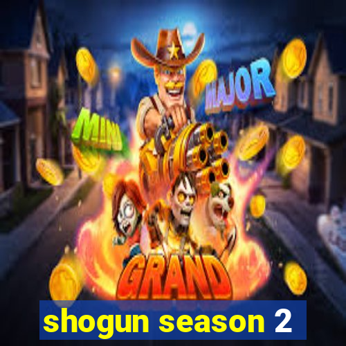 shogun season 2