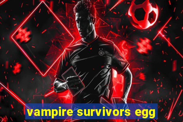 vampire survivors egg