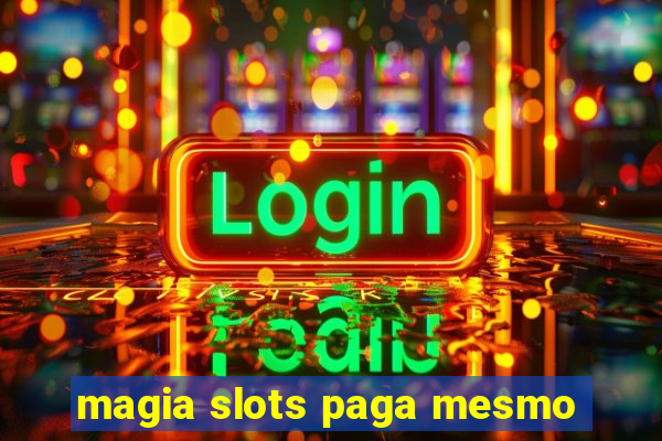 magia slots paga mesmo