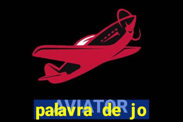 palavra de jo perdeu tudo