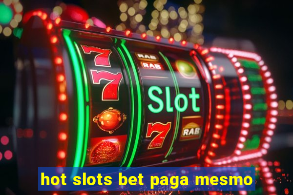 hot slots bet paga mesmo