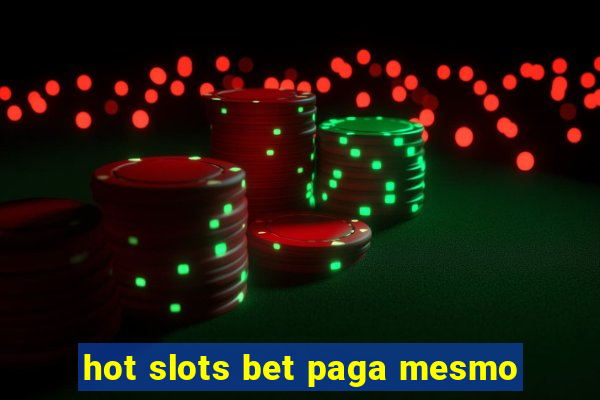 hot slots bet paga mesmo