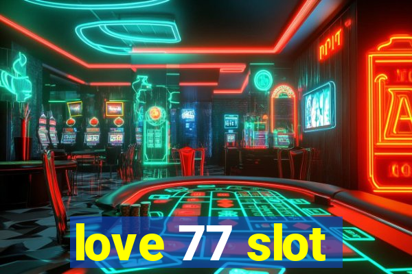 love 77 slot