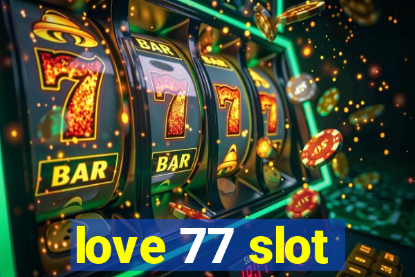 love 77 slot