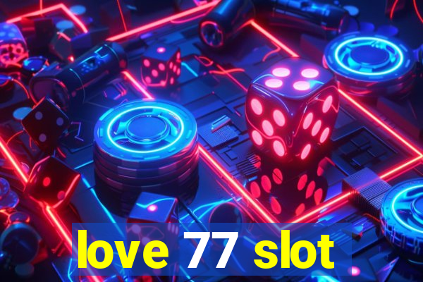 love 77 slot