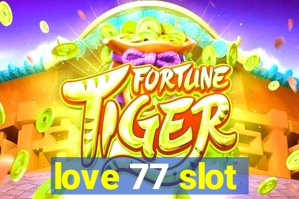 love 77 slot