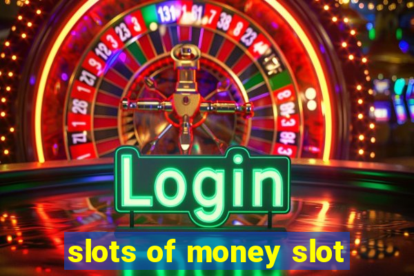 slots of money slot