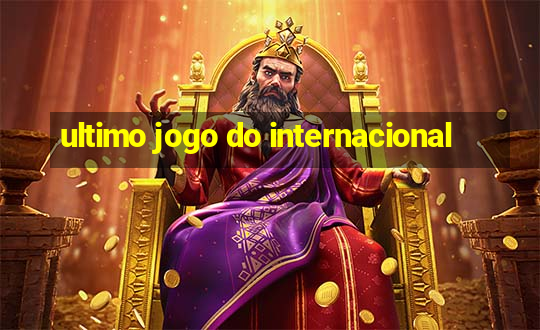 ultimo jogo do internacional