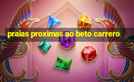 praias proximas ao beto carrero