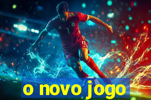 o novo jogo