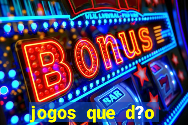 jogos que d?o dinheiro de verdade