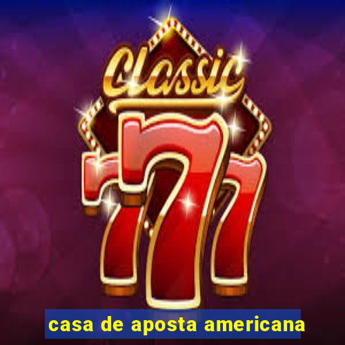 casa de aposta americana