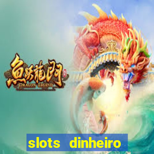 slots dinheiro fácil paga mesmo