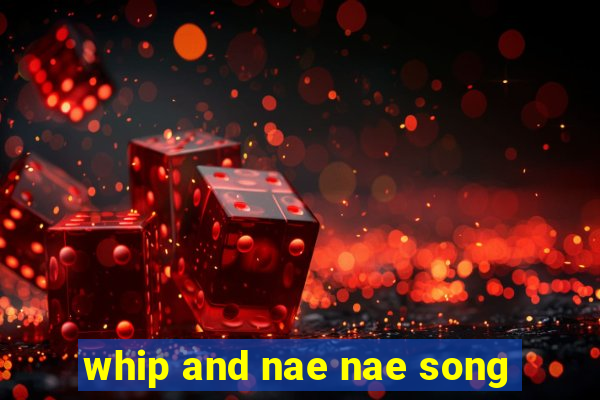 whip and nae nae song