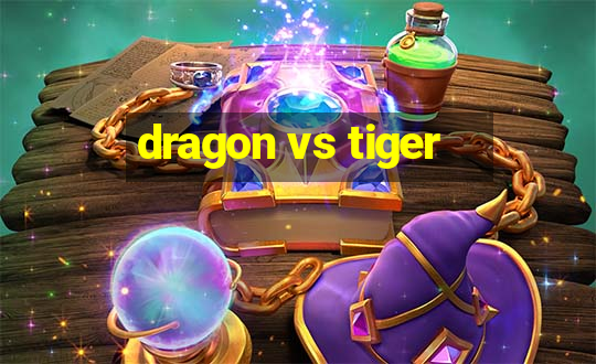 dragon vs tiger